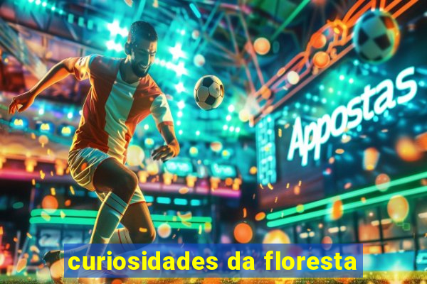 curiosidades da floresta